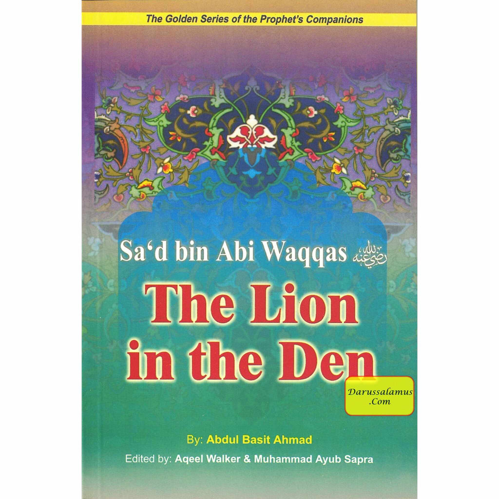 Sad bin Abi Waqqas (RA) The Lion in the Deen By Abdul Basit – DARUSSALAM US
