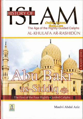 History Of Islam A Reader Series Abu Bakr as Siddique By Molvi Abdul Aziz