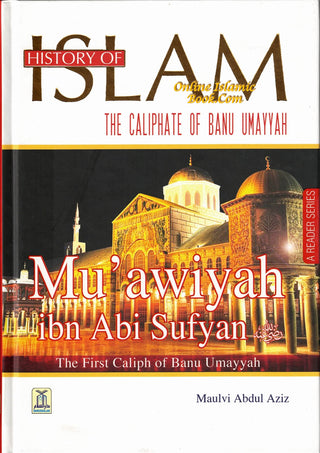 History Of Islam:The Caliphate Of Banu Umayyah By Molvi Abdul Aziz