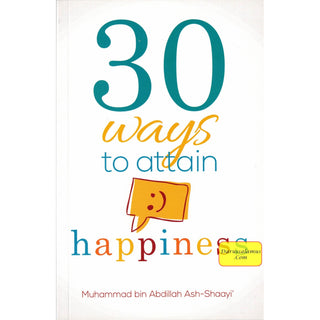 30 Ways To Attain Happiness (3rd Edition) By Muhammad bin Abdillah Ash-Shaayi'