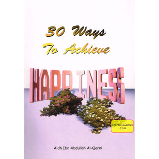 30 Ways to Achieve Happiness By Aidh Ibn Abdullah Al-Qurni