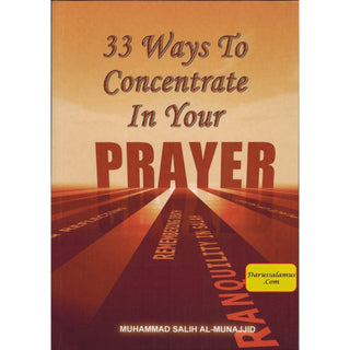 33 Ways to Concentrate in Your Prayer By Muhammad Salih Al-Munajjid