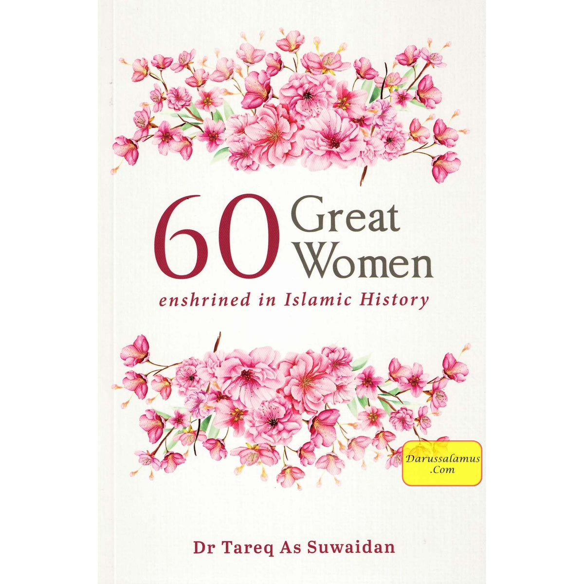 60 Great Women Enshrined in Islamic History By Dr. Tareq 