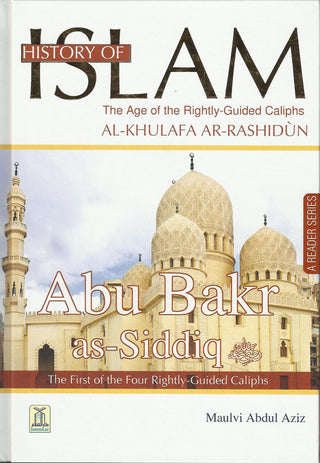 History Of Islam A Reader Series Abu Bakr as Siddique By Molvi Abdul Aziz