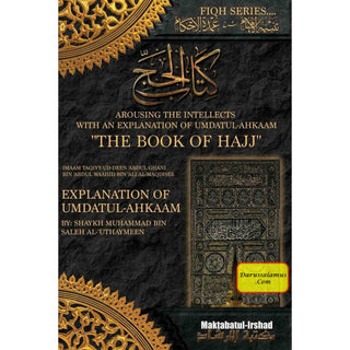 Arousing the Intellects With An Explanation Of Umdatul Ahkaam Book Of Hajj (Fiqh Series) By Shaykh Muhammad Bin Salih al-Uthaymin