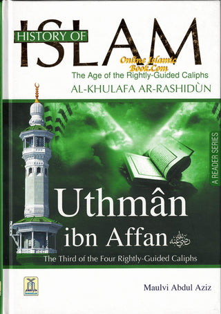 History Of Islam A Reader Series Uthman ibn Affan (RA) By Molvi Abdul Aziz