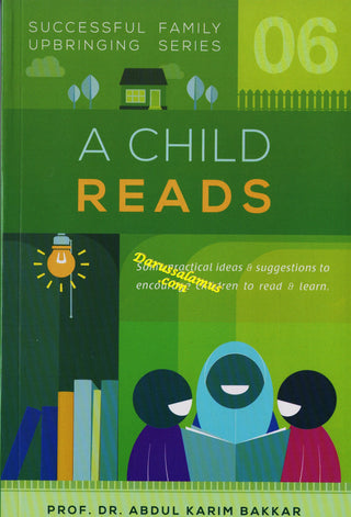 A Child Reads (Successful Family Upbringing Series 06) By Dr Abdul Karim Bakkar