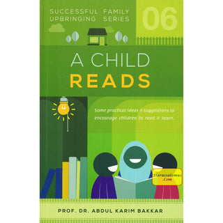 A Child Reads (Successful Family Upbringing Series 06) By Dr Abdul Karim Bakkar