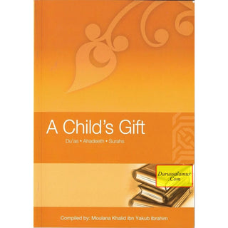 A Child's Gift (Dua's, Ahadeeth, Surahs) By Moulana Khalid Ibn Yakub Ibrahim