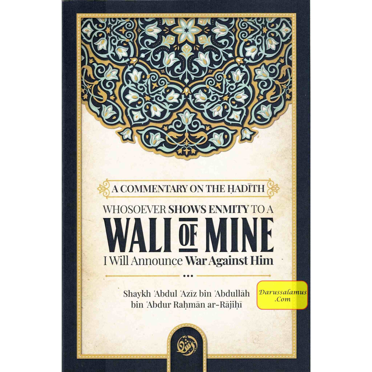 A Commentary On The Ḥadīth: Whosoever Shows Enmity To A Walī Of Mine, I Will Announce War Against Him By Shaykh Abdul Aziz bin Abdullah