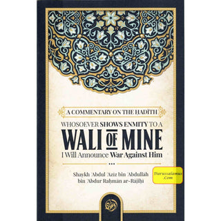 A Commentary On The Ḥadīth: Whosoever Shows Enmity To A Walī Of Mine, I Will Announce War Against Him By  Shaykh Abdul Aziz bin Abdullah