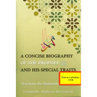 A Concise Biography Of The Prophet (SAW) And His Special Traits By Haytham Ibn Muhammad Sarhan