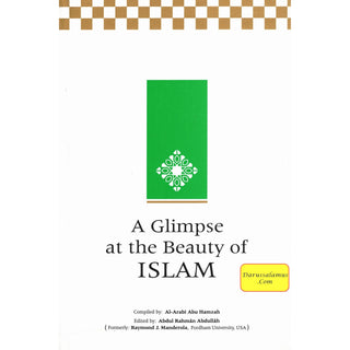 A Glimpse at the Beauty of Islam By Al-Arabi Abu Hamzah