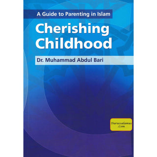 A Guide to Parenting in Islam Cherishing Childhood By Muhammad Abdul Bari