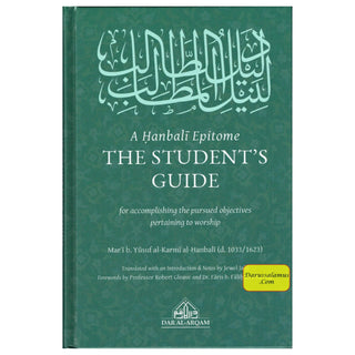 A Hanbali Epitome: The Student's Guide For Accomplishing The Pursued Objectives Pertaining to Worship By Mar'i Yusuf al-Karmi al-Hanbali