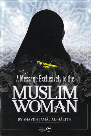 A Message Exclusively to the Muslim Woman By Shaykh Jamal Al-Harithi