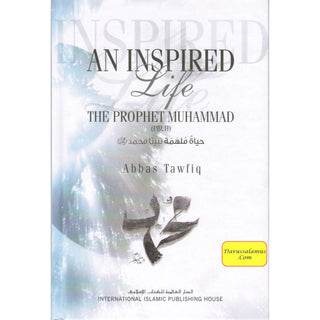 An Inspired Life The Prophet Muhammad (PBUH) By Abbas Tawfiq