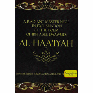 A Radiant Masterpiece in explanation of the poem of Ibn Abee Daawud: Al-Haa’iyah By Shaykh Abdur Razzaaq bin ‘Abdul-Muhsin Al-‘Abbaad Al-Badr