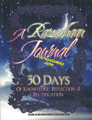 A Ramadhaan Journal: 30 Days Of Knowledge, Reflection, & Rectification By Taalib al-Ilm Educational Resources Staff