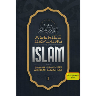 A Series Defining islam (Book 1)By Shaykh Ibrahim Bin Abdillah Al-Mazroui