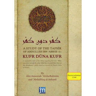 A Study Of The Tafsir Of Abdullah Ibn Abbas (RA) Kufr Duna Kufr By Abu Ameenah AbdurRehman and Abdulhaq Ashanti