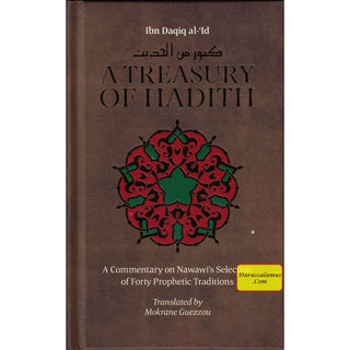 A Treasury Of Hadith: A Commentary on Nawawi's Selection of Prophetic Traditions By Imam Nawawi & Shaykh al-Islam Ibn Daqiq al-'Id