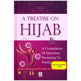 A Treatise on Hijab And Compilation of Questions Pertaining to Family Matters By Muhammad bin Salih Al-Uthaimeen