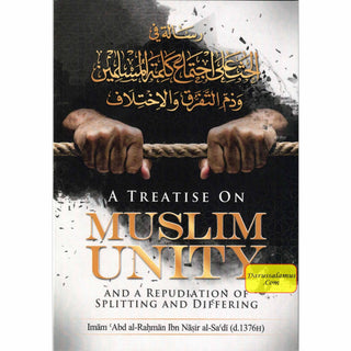 A Treatise on Muslim Unity and a Repudiation of Splitting and Differing By Imam Abdur-Rahman As-Sa’di