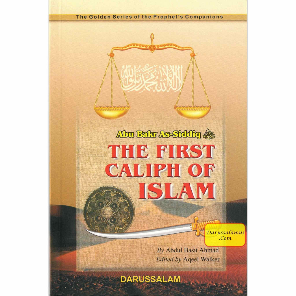 Abu Bakr As-Siddiq (RA) The First Caliph of Islam By Basit – DARUSSALAM US