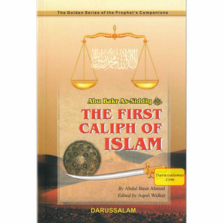 Abu Bakr As-Siddiq (RA) The First Caliph of Islam By Abdul Basit Ahmad