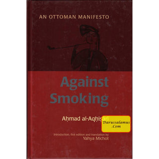 Against Smoking: An Ottoman Manifesto By Ahmad Al-Aqhisari