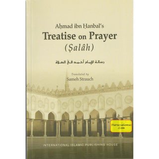 Ahmad Ibn Hanbal's Treatise on Prayer (Salah) By Sameh Strauch