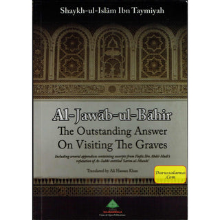 Al Jawab al Bahir The Outstanding Answer on Visiting the Graves By Shaykh al Islam Ibn Taymiyah