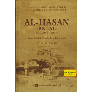 Al-Hasan ibn 'Ali ibn Abi Talib: His Life and Times By Dr. Ali Muhammad Sallabi