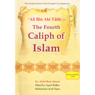 Ali bin Abi Talib (RA) The Fourth Caliph of Islam By Abdul Basit Ahmad