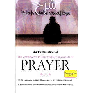 An Explanation of The Conditions Pillars and Requirements of Prayer By Imam Muhammad bin Abdil Wahhaab