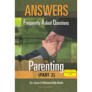 Answers to Frequently Asked Questions on Parenting (Part 2) By Dr Ekram Beshir and Mohamed Beshir