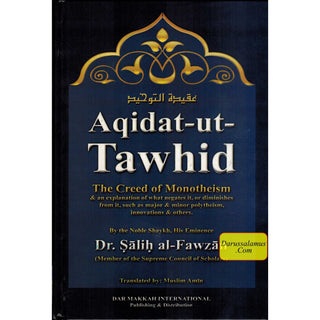 Aqidat-ut-Tawhid, The Creed of Monotheism and An Explanation of What Negates It, Or Diminishes from It By Dr.Salih al-Fawzan