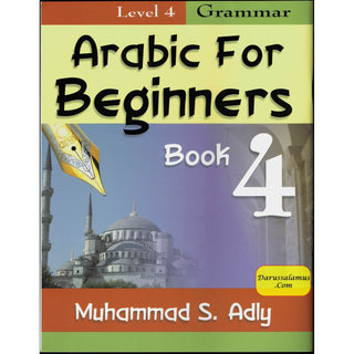 Arabic for Beginners (Book 4) Grammar By Muhammad S. Adly