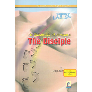 Az Zubair bin Al Awwam (RA) The Disciple By Abdul Basit Ahmad