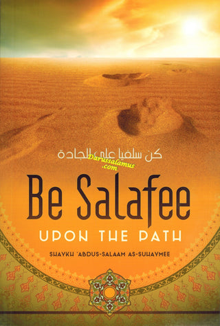 Be Salafee Upon The Path By Shaykh Abdus-Salaam As-Suliaymee