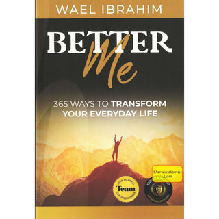 Better Me: 365 Ways to Transform Your Everyday Life By Wael Ibrahim