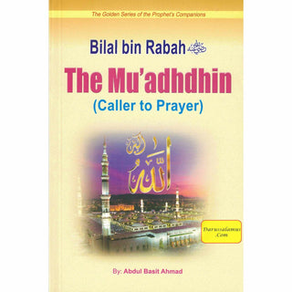 Bilal Bin Rabah (The Muadhdhin Caller To Prayer) By Abdul Basit Ahmad