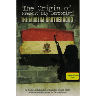 The Origin of Present Day Terrorism The Muslim Brotherhood By Sheikh Abdullah Ibn Muhammad Husain Najmi