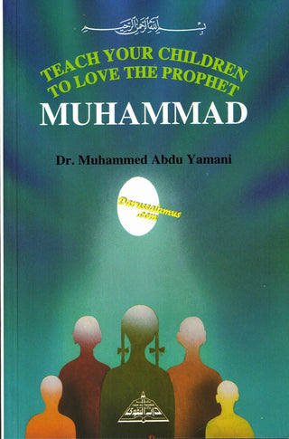 Teach your children to Love the Prophet Muhammad By Dr. Muhammad Abdu Yamani
