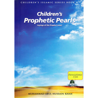 Children’s prophetic Pearls: Sayings of The Prophet (saw) (Children's Islamic Series Book 4) By Muhammad Abul Hussain Khan