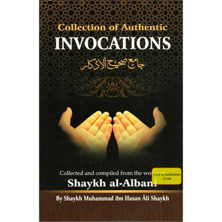 Collection Of Authentic Invocations (Collected And Compiled From The Works Of Shaykh al-Albani) By Sh. Nasiruddin al-Albani