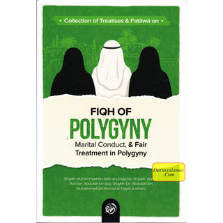 Collection Of Treatises & Fatawa on Fiqh Of Polygyny, Marital Conduct, & Fair Treatment In Polygyny