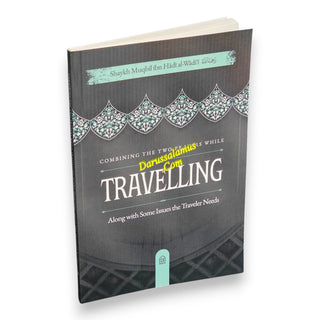 Combining the Two Prayers While Travelling, Along with Some Issues the Traveler Needs, 9798898524531