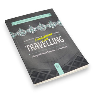 Combining the Two Prayers While Travelling, Along with Some Issues the Traveler Needs, 9798898524531